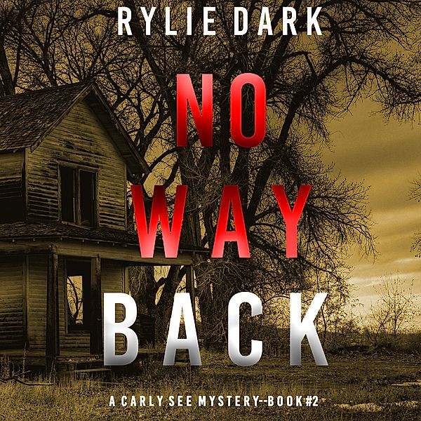 A Carly See FBI Suspense Thriller - 2 - No Way Back (A Carly See FBI Suspense Thriller—Book 2), Rylie Dark