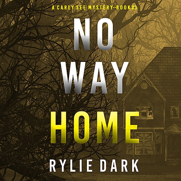 A Carly See FBI Suspense Thriller - 3 - No Way Home (A Carly See FBI Suspense Thriller—Book 3), Rylie Dark