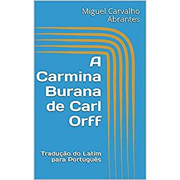 A Carmina Burana de Carl Orff, Miguel Carvalho Abrantes