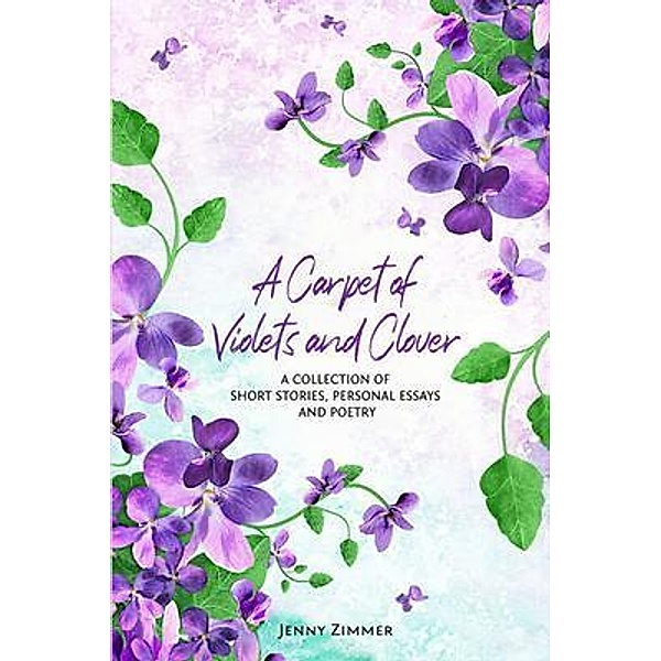 A Carpet of Violets and Clover / BakeMyBook Inc., Jenny Zimmer