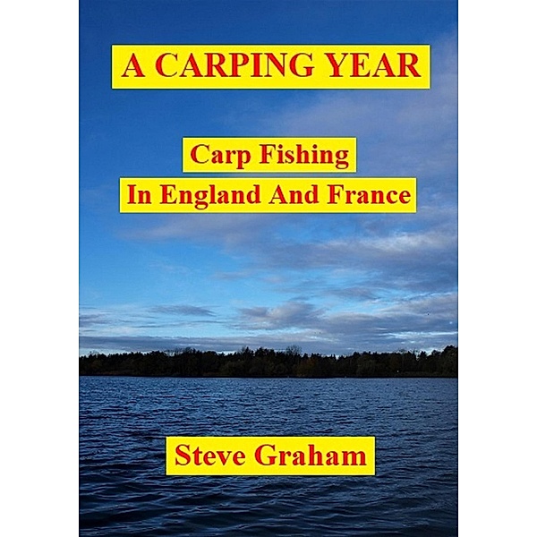 A Carping Year (Carp Fishing In England And France), Steve Graham