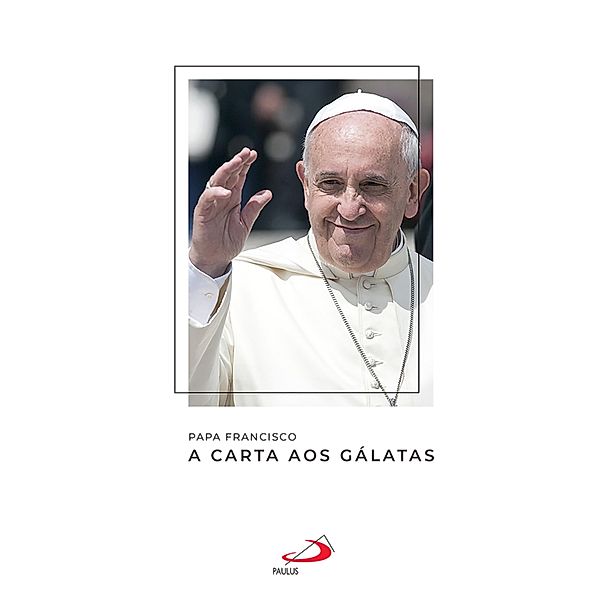 A Carta aos Gálatas / Catequeses do Papa Francisco, Papa Francisco