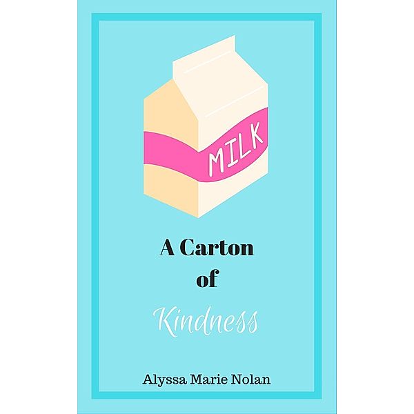 A Carton of Kindness, Alyssa Marie Nolan
