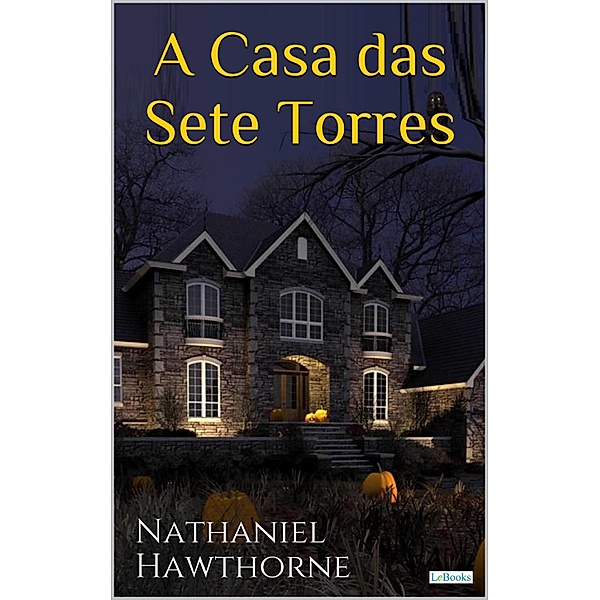 A Casa das Sete Torres - Hawthorne, Nathaniel Hawthorne