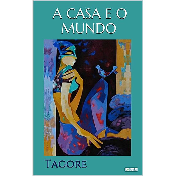 A CASA E O MUNDO - Tagore / Prêmio Nobel, Rabindranath Tagore