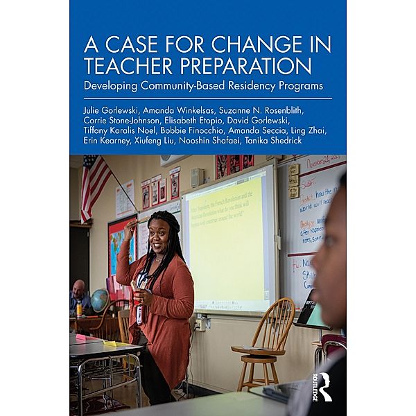 A Case for Change in Teacher Preparation, Julie Gorlewski, Ling Zhai, Erin Kearney, Xiufeng Liu, Nooshin Shafaei, Tanika Shedrick, Amanda Winkelsas, Suzanne N. Rosenblith, Corrie Stone-Johnson, Elisabeth Etopio, David Gorlewski, Tiffany Karalis Noel, Bobbie Finocchio, Amanda Seccia