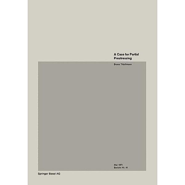 A Case for Partial Prestressing / Institut für Baustatik und Konstruktion Bd.41, B. Thürlimann