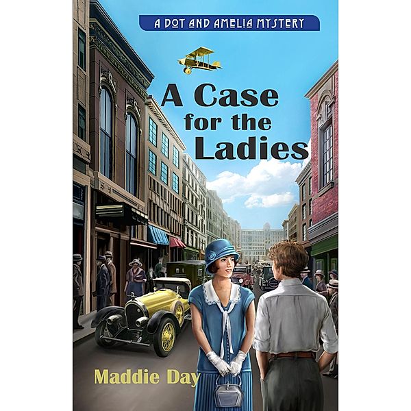 A Case for the Ladies (Dot and Amelia Mysteries, #1) / Dot and Amelia Mysteries, Maddie Day