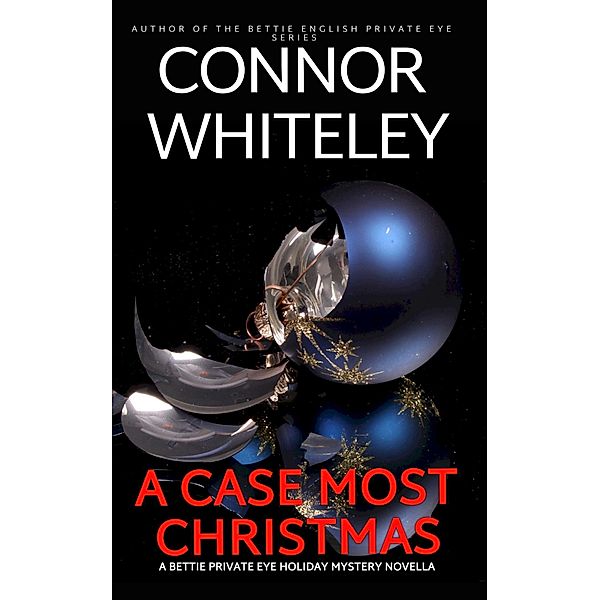 A Case Most Christmas: A Bettie Private Eye Mystery Novella (The Bettie English Private Eye Mysteries, #18) / The Bettie English Private Eye Mysteries, Connor Whiteley