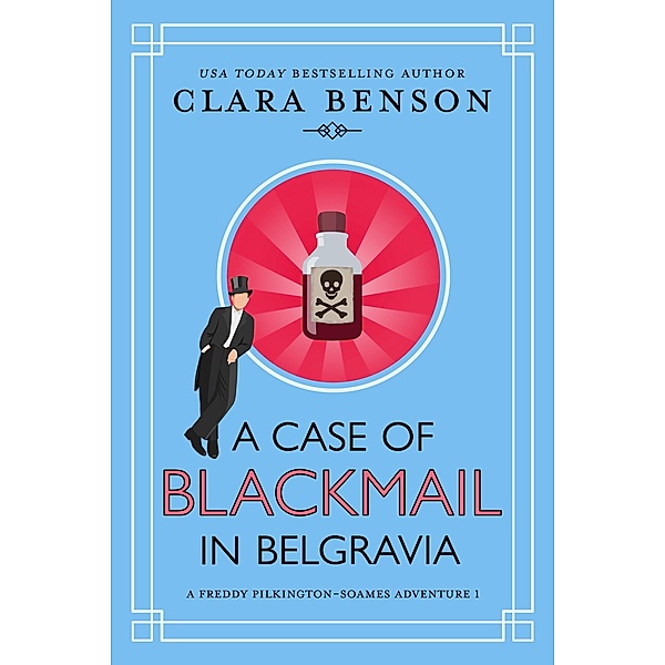 A Case of Blackmail in Belgravia (A Freddy Pilkington-Soames Adventure, #1) / A Freddy Pilkington-Soames Adventure, Clara Benson