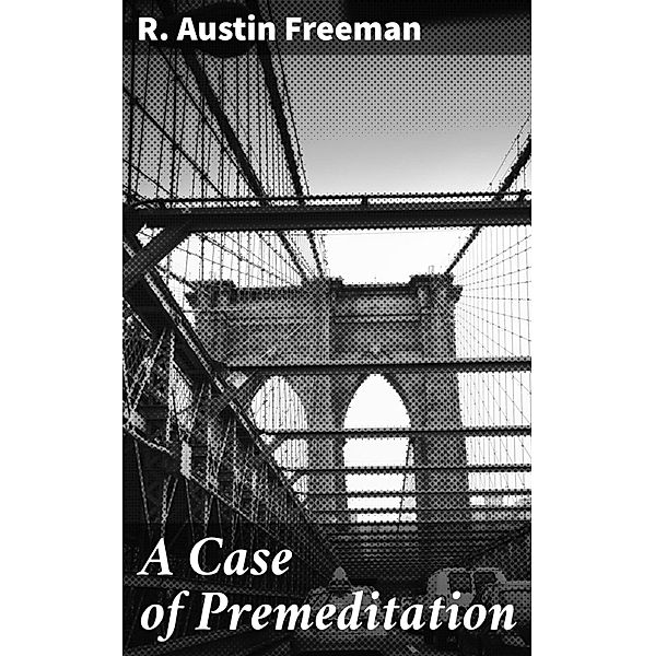 A Case of Premeditation, R. Austin Freeman