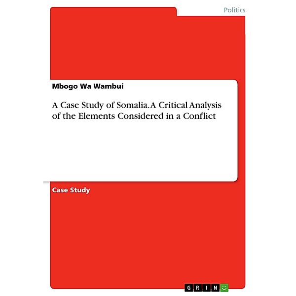 A Case Study of Somalia. A Critical Analysis of the Elements Considered in a Conflict, Mbogo Wa Wambui