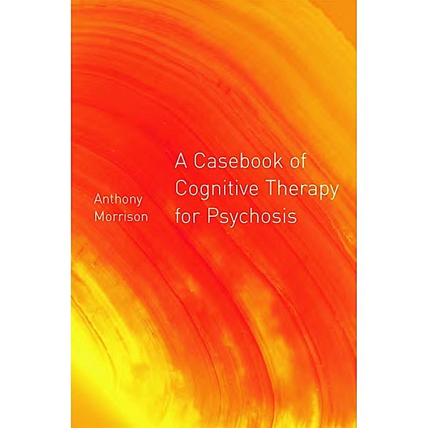 A Casebook of Cognitive Therapy for Psychosis