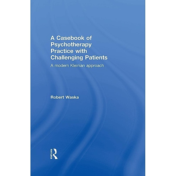 A Casebook of Psychotherapy Practice with Challenging Patients, Robert Waska