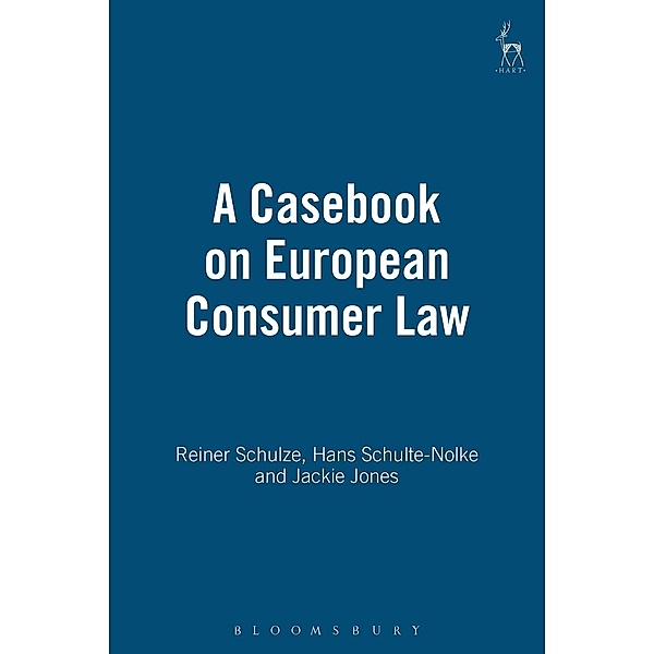 A Casebook on European Consumer Law, Reiner Schulze, Hans Schulte-Nolke, Jackie Jones