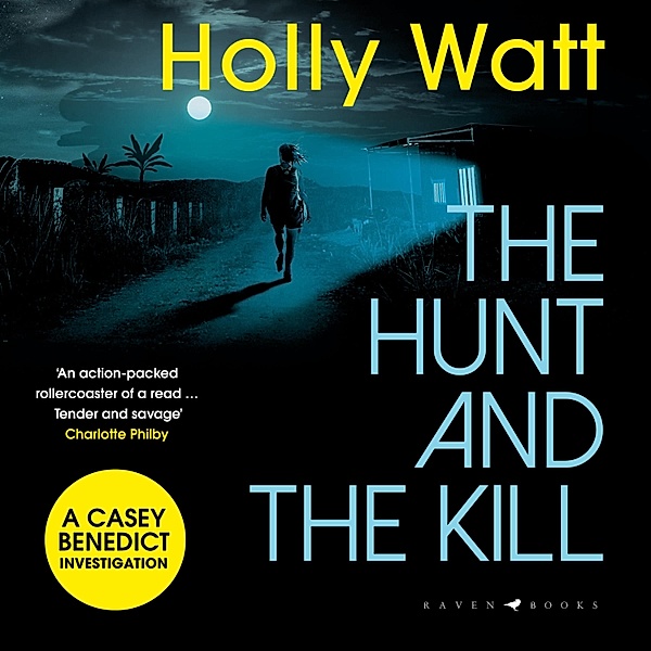 A Casey Benedict Investigation - 3 - The Hunt and the Kill, Holly Watt