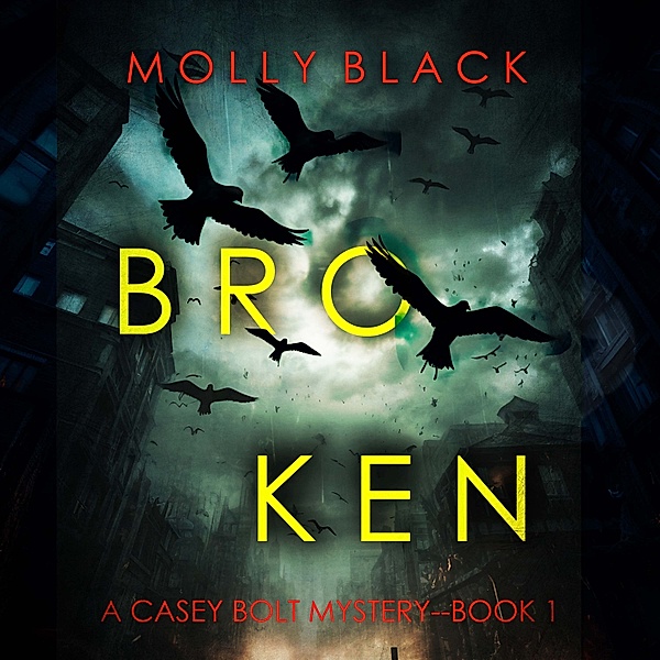 A Casey Bolt FBI Suspense Thriller - 1 - Broken (A Casey Bolt FBI Suspense Thriller—Book One), Molly Black