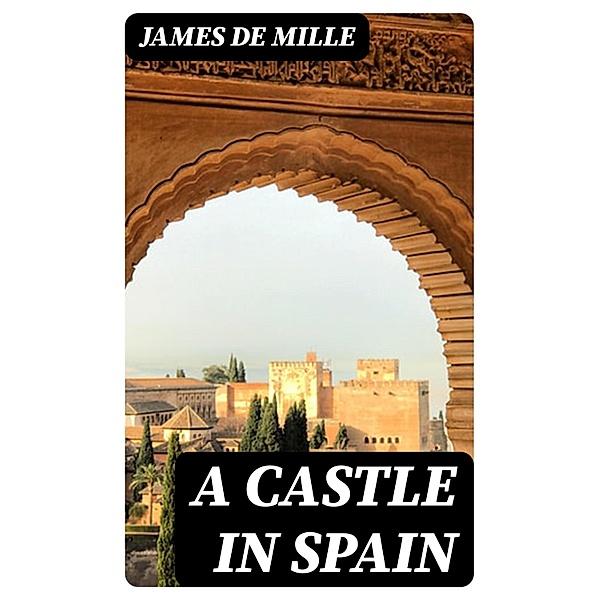 A Castle in Spain, James De Mille