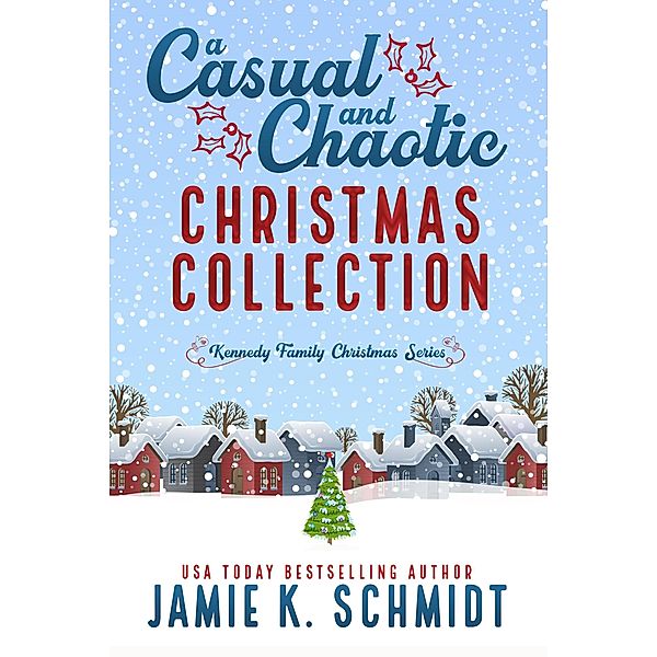 A Casual and Chaotic Christmas Collection (Kennedy Family Christmas, #1) / Kennedy Family Christmas, Jamie K. Schmidt