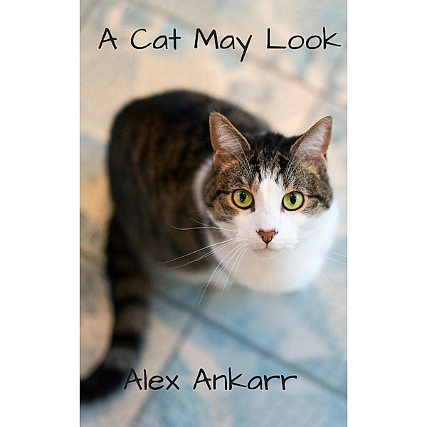 A Cat May Look, Alex Ankarr