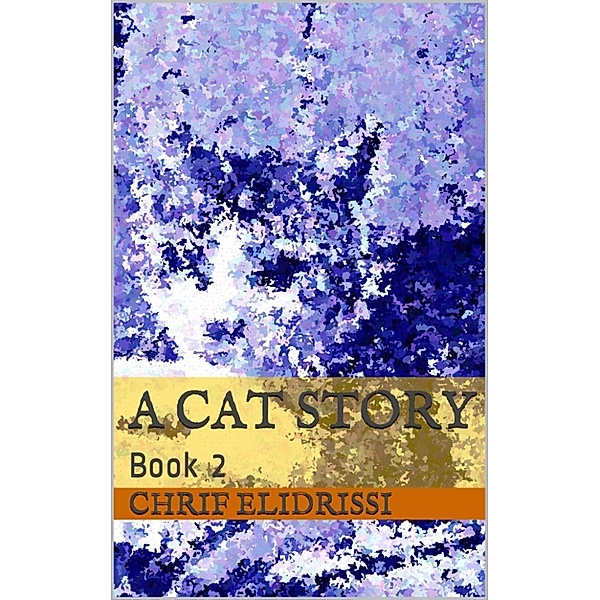 A Cat Story (The Episodes): A Cat Story (Book 2), Chrif Elidrissi