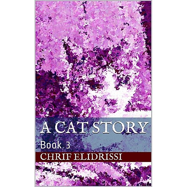 A Cat Story (The Episodes): A Cat Story (Book 3), Chrif Elidrissi