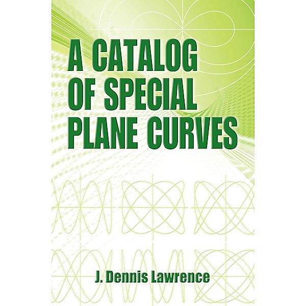 A Catalog of Special Plane Curves / Dover Books on Mathematics, J. Dennis Lawrence