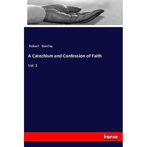 A Catechism and Confession of Faith, Robert Barclay