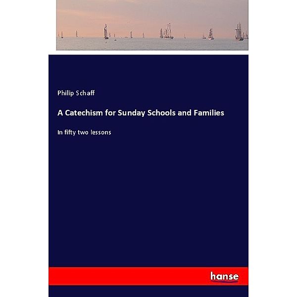 A Catechism for Sunday Schools and Families, Philip Schaff