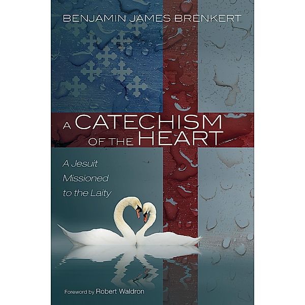 A Catechism of the Heart, Benjamin James Brenkert