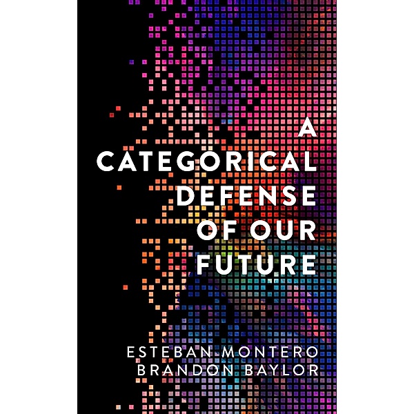 A Categorical Defense of Our Future, Esteban Montero, Brandon Baylor