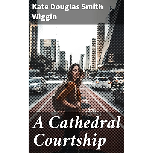 A Cathedral Courtship, Kate Douglas Smith Wiggin
