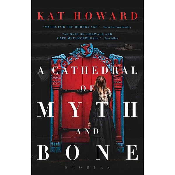 A Cathedral of Myth and Bone, Kat Howard