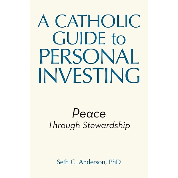 A Catholic Guide to Personal Investing, Seth C. Anderson