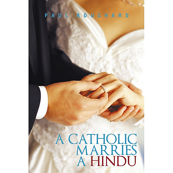 A Catholic Marries a Hindu, Paul Bouchard