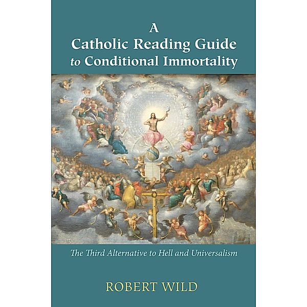 A Catholic Reading Guide to Conditional Immortality, Robert Wild