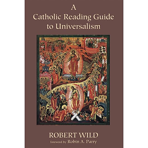 A Catholic Reading Guide to Universalism, Robert Wild