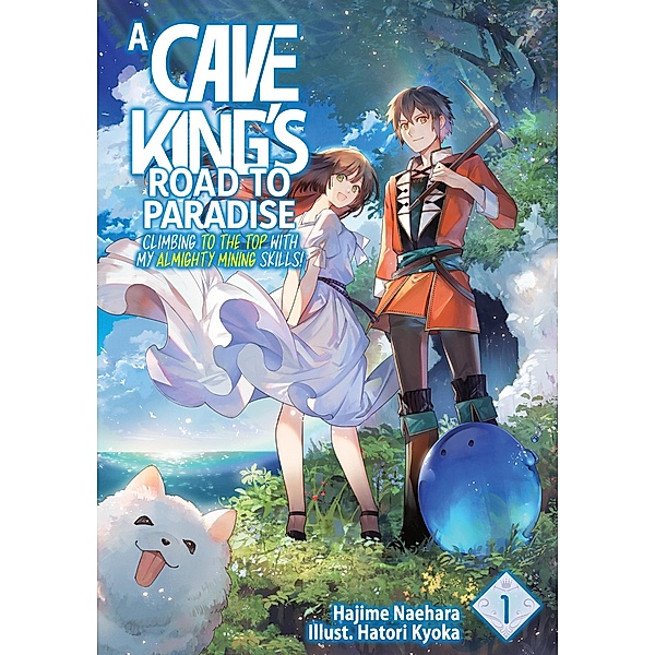 A Cave King's Road to Paradise: Climbing to the Top with My Almighty Mining Skills! Volume 1 / A Cave King's Road to Paradise: Climbing to the Top with My Almighty Mining Skills! (Manga) Bd.1, Hajime Naehara