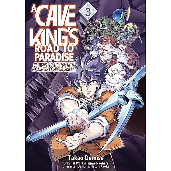 A Cave King's Road to Paradise: Climbing to the Top with My Almighty Mining Skills! (Manga) Volume 3 / A Cave King's Road to Paradise: Climbing to the Top with My Almighty Mining Skills! (Manga) Bd.3, Hajime Naehara
