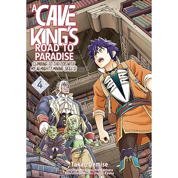 A Cave King's Road to Paradise: Climbing to the Top with My Almighty Mining Skills! (Manga) Volume 4 / A Cave King's Road to Paradise: Climbing to the Top with My Almighty Mining Skills! (Manga) Bd.4, Hajime Naehara