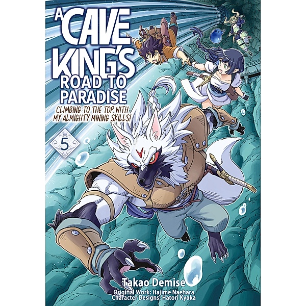 A Cave King's Road to Paradise: Climbing to the Top with My Almighty Mining Skills! (Manga) Volume 5 / A Cave King's Road to Paradise: Climbing to the Top with My Almighty Mining Skills! (Manga) Bd.5, Hajime Naehara