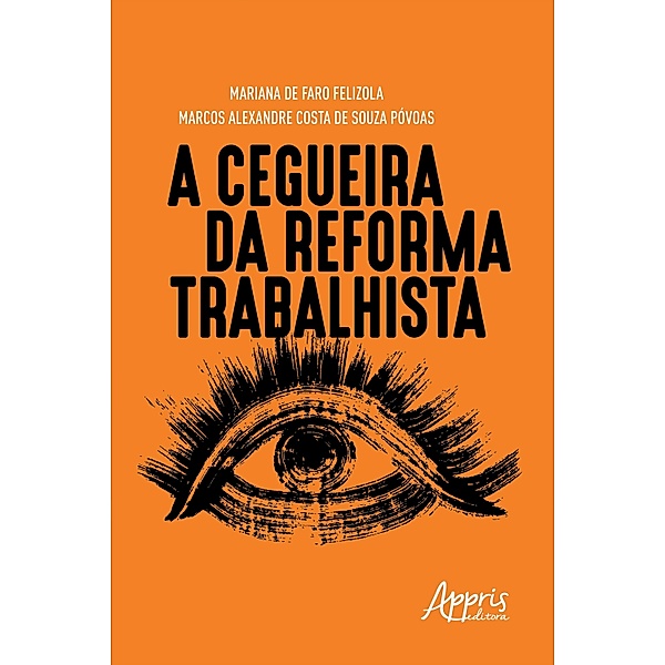 A Cegueira da Reforma Trabalhista, Marcos Alexandre Costa de Souza Póvoas, Mariana de Faro Felizola
