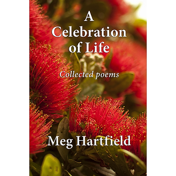 A Celebration Of Life: Collected Poems, Meg Hartfield