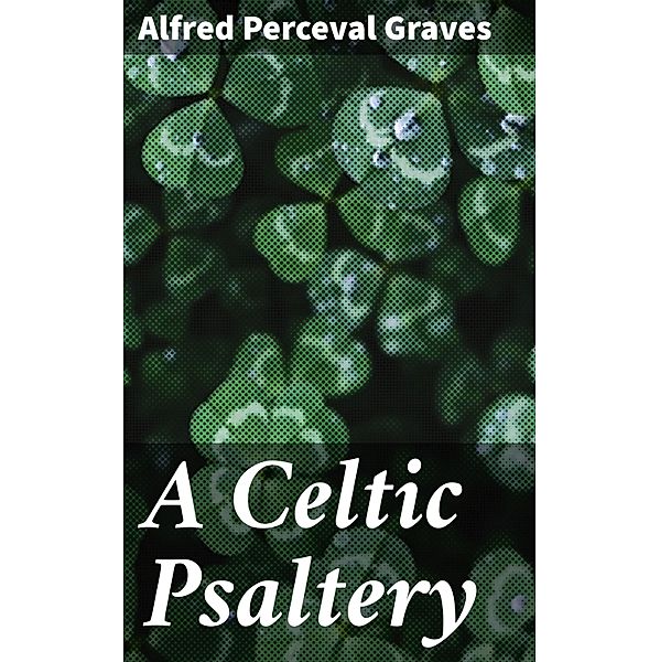 A Celtic Psaltery, Alfred Perceval Graves