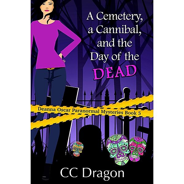 A Cemetery, a Cannibal, and the Day of the Dead (Deanna Oscar Paranormal Mystery, #5) / Deanna Oscar Paranormal Mystery, Cc Dragon