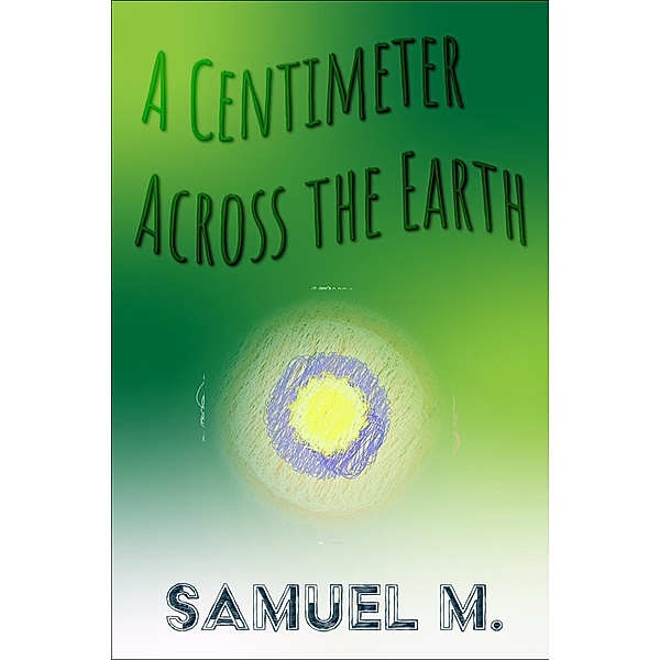 A Centimeter Across the Earth, Samuel M.
