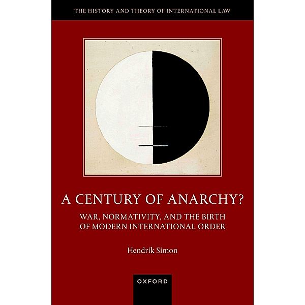 A Century of Anarchy? / The History and Theory of International Law, Hendrik Simon