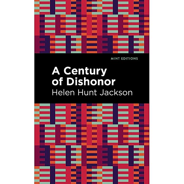 A Century of Dishonor / Mint Editions (Native Stories, Indigenous Voices), Helen Hunt Jackson