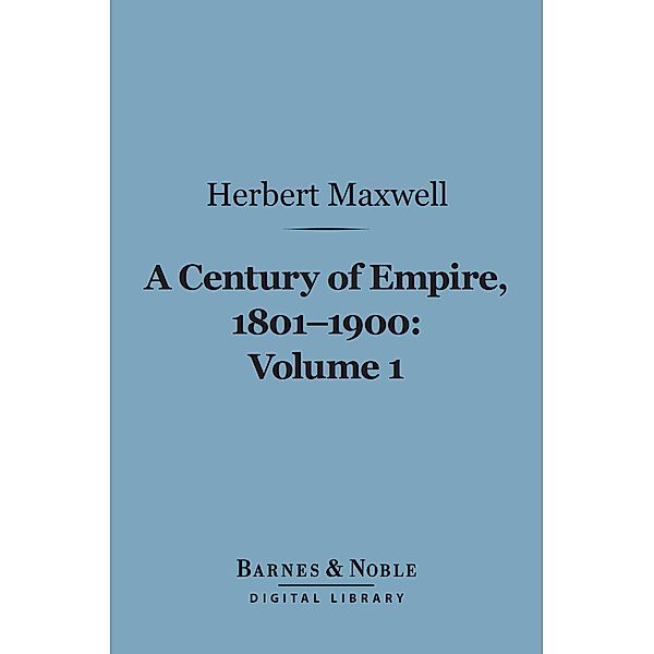 A Century of Empire, 1801-1900, Volume 1 (Barnes & Noble Digital Library) / Barnes & Noble, Herbert Maxwell