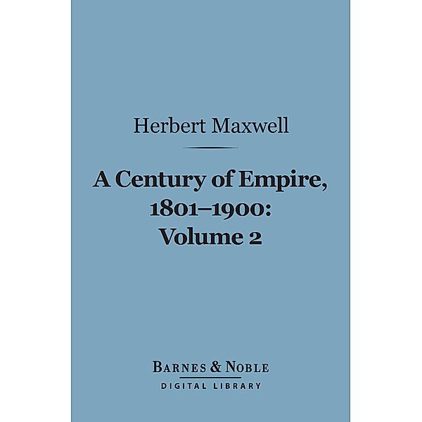 A Century of Empire, 1801-1900, Volume 2 (Barnes & Noble Digital Library) / Barnes & Noble, Herbert Maxwell